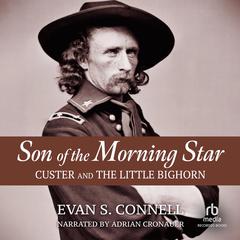 Son of the Morning Star: Custer and The Little Bighorn Audiobook, by Evan S. Connell