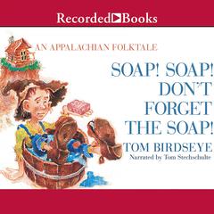Soap! Soap! Don't Forget the Soap!: An Appalachian Folktale Audiobook, by Tom Birdseye