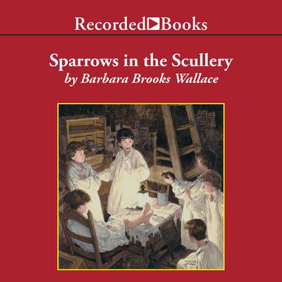 Sparrows in the Scullery Audiobook, by Barbara Brooks Wallace