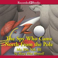 The Spy Who Came North from the Pole Audiobook, by Mary Elise Monsell