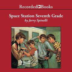 Space Station Seventh Grade: The Newbery Award-Winning Author of Maniac Magee Audiobook, by Jerry Spinelli