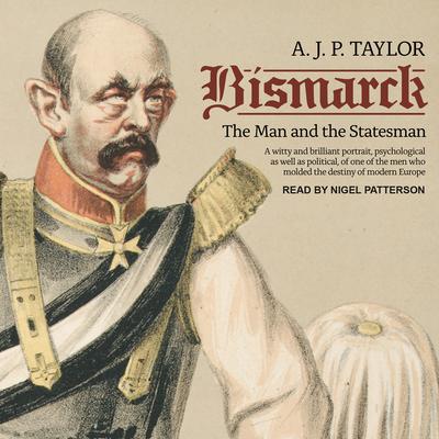 Bismarck: The Man and the Statesman Audiobook, by A. J. P. Taylor