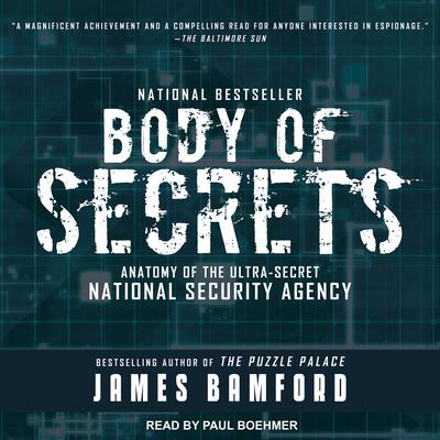 Body of Secrets: Anatomy of the Ultra-Secret National Security Agency Audiobook, by James Bamford