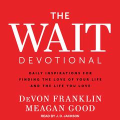 The Wait Devotional: Daily Inspirations for Finding the Love of Your Life and the Life You Love Audiobook, by Meagan Good