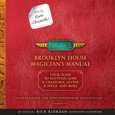 From the Kane Chronicles: Brooklyn House Magicians Manual (An Official Rick Riordan Companion Book): Your Guide to Egyptian Gods & Creatures, Glyphs & Spells, & More Audiobook, by Rick Riordan