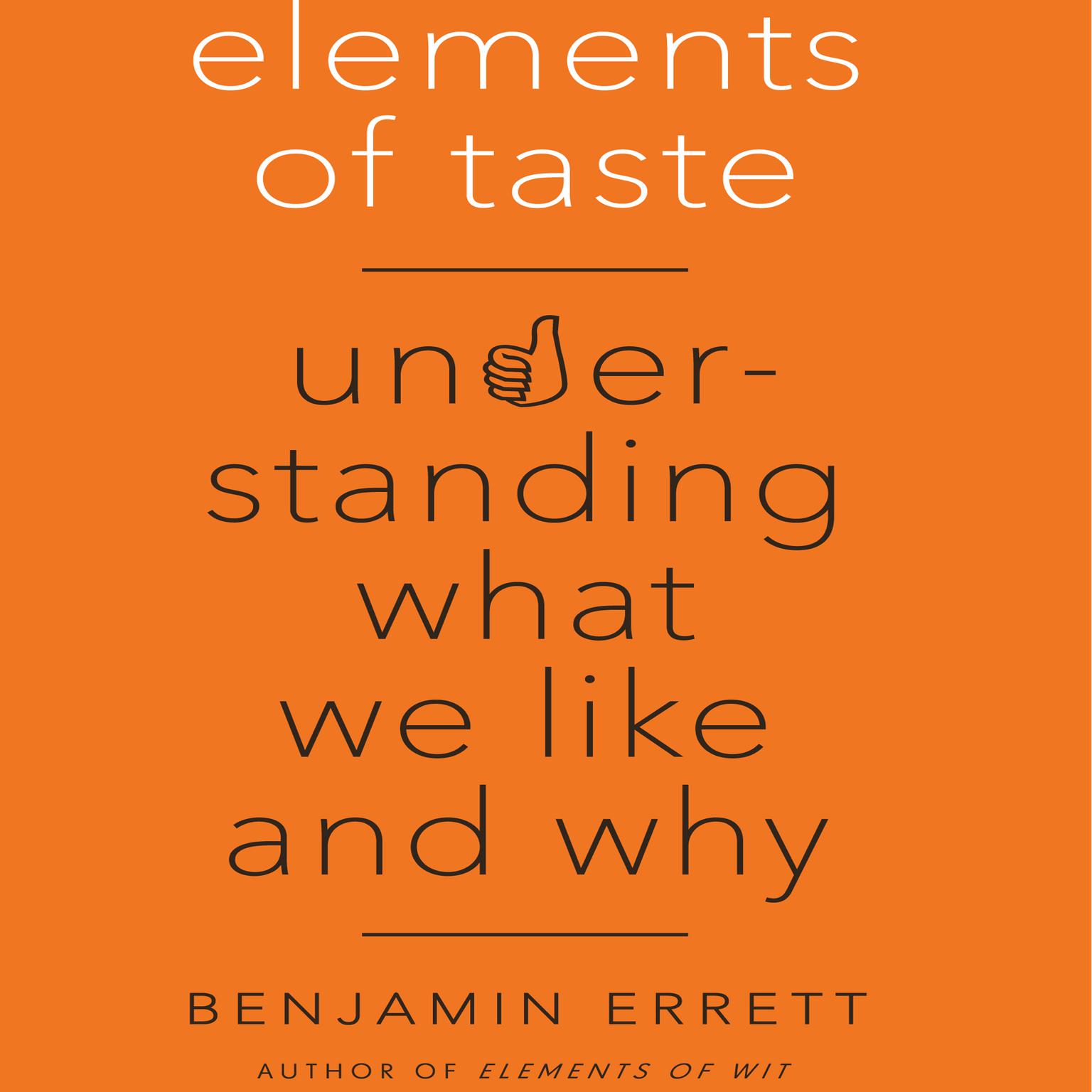 Elements of Taste: Understanding What We Like and Why Audiobook, by Benjamin Errett