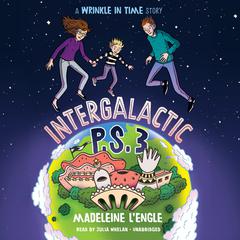 Intergalactic P.S. 3: A Wrinkle in Time Story Audiobook, by Madeleine L’Engle