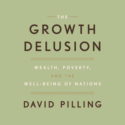 The Growth Delusion: Wealth, Poverty, and the Well-Being of Nations Audiobook, by 