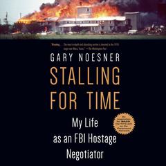 Stalling for Time: My Life as an FBI Hostage Negotiator Audiobook, by Gary Noesner