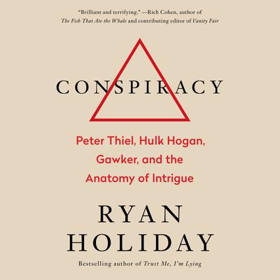 Conspiracy: A True Story of Power, Sex, and a Billionaire's Secret Plot to Destroy a Media Empire Audiobook, by Ryan Holiday