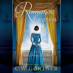 The Romanov Empress: A Novel of Tsarina Maria Feodorovna Audiobook, by C. W. Gortner