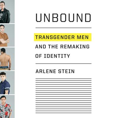 Unbound: Transgender Men and the Remaking of Identity Audiobook, by Arlene Stein