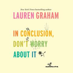 In Conclusion, Don't Worry About It Audiobook, by 