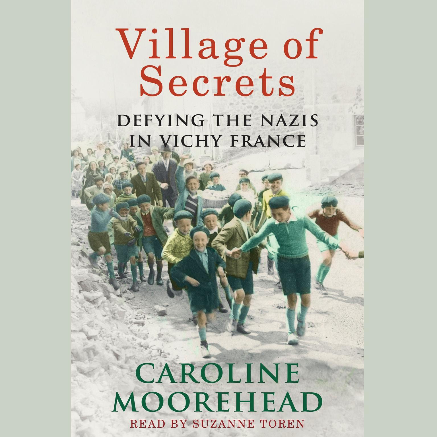 Village of Secrets: Defying the Nazis in Vichy France Audiobook, by Caroline Moorehead