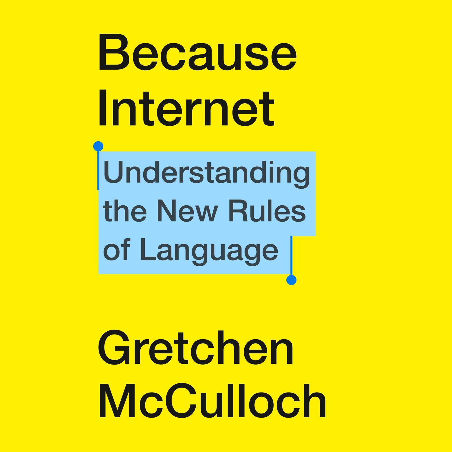 Because Internet: Understanding the New Rules of Language Audiobook, by Gretchen McCulloch