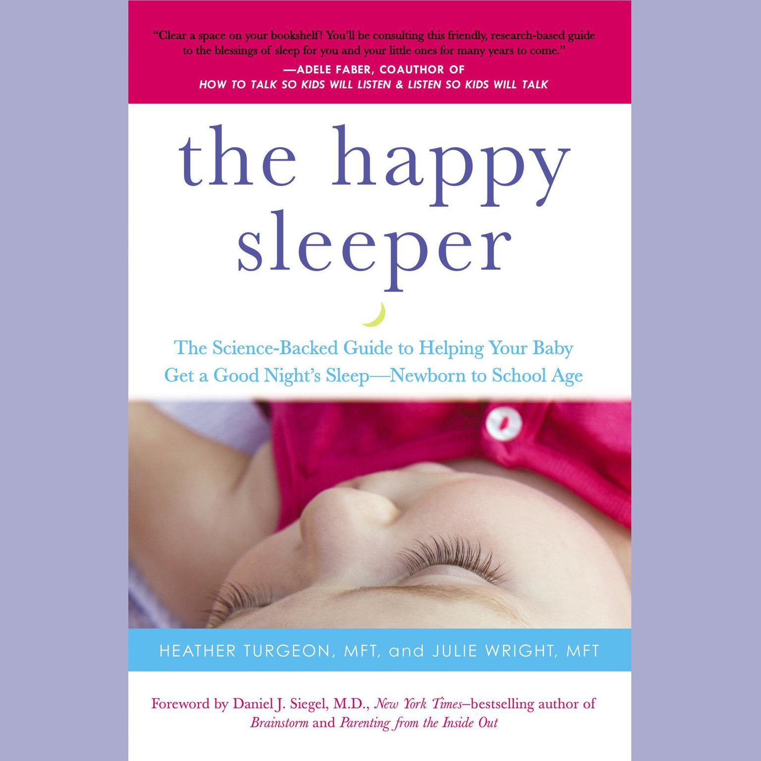 The Happy Sleeper: The Science-Backed Guide to Helping Your Baby Get a Good Nights Sleep-Newborn to School Age Audiobook, by Julie Wright