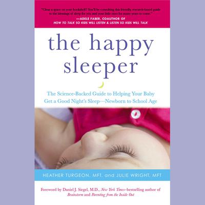The Happy Sleeper: The Science-Backed Guide to Helping Your Baby Get a Good Night's Sleep-Newborn to School Age Audiobook, by 