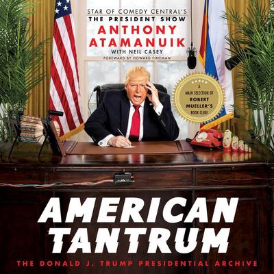 American Tantrum: The Donald J. Trump Presidential Archives Audiobook, by Anthony Atamanuik