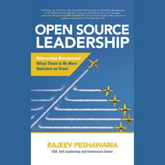 Open Source Leadership: Reinventing Management When There Is No More Business as Usual Audiobook, by Rajeev Peshawaria
