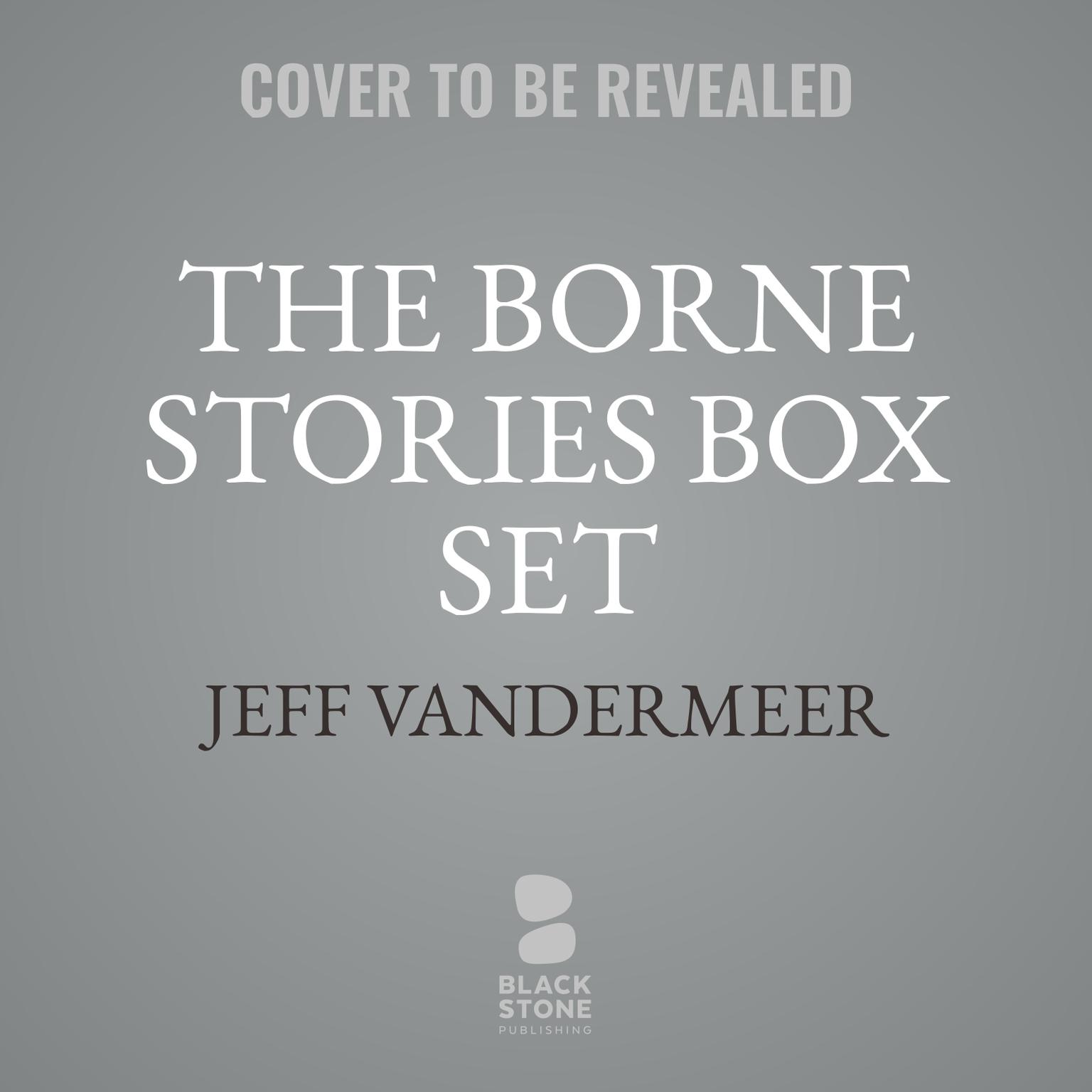 The Borne Stories Box Set Audiobook, by Jeff VanderMeer
