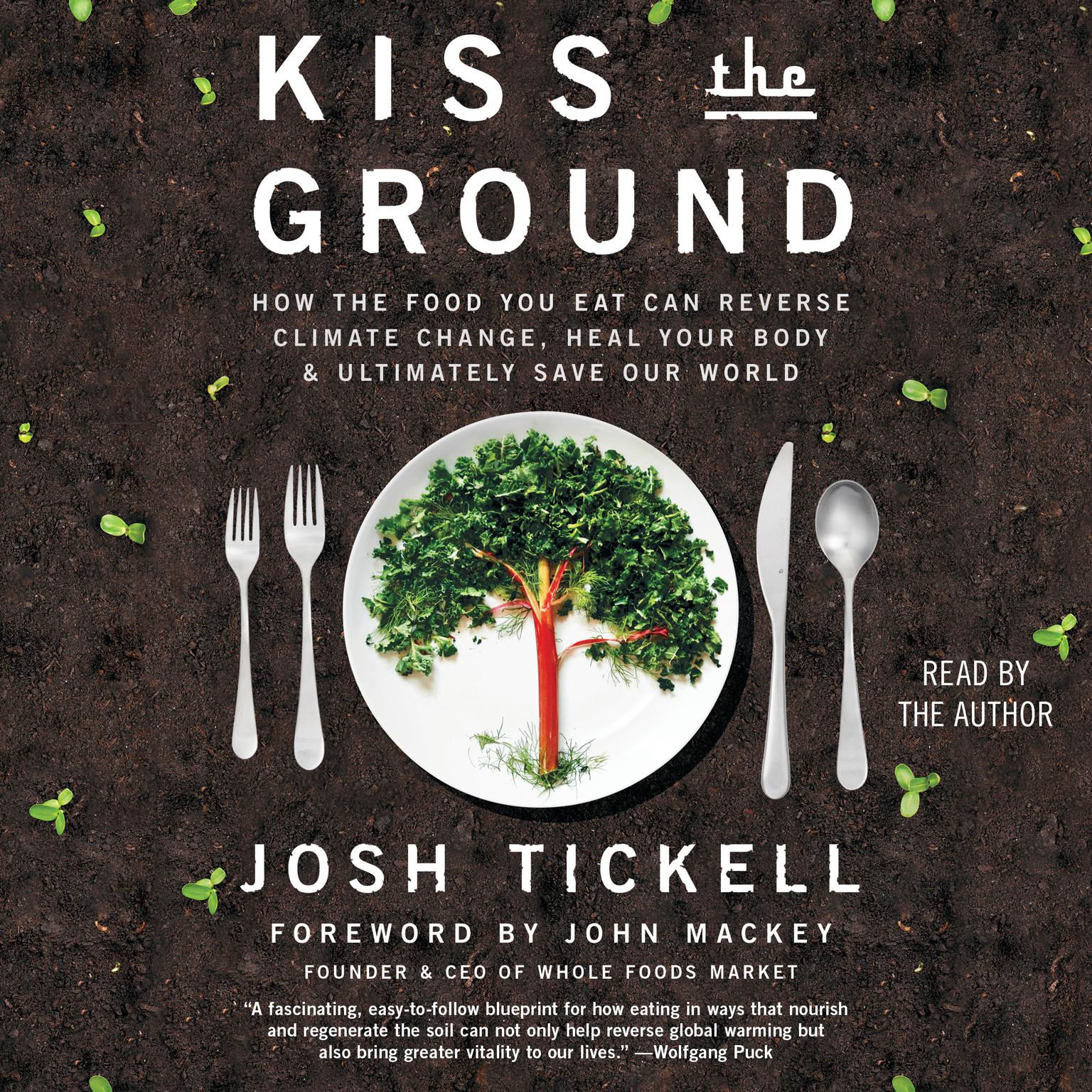 Kiss the Ground: How the Food You Eat Can Reverse Climate Change, Heal Your Body & Ultimately Save Our World Audiobook, by Josh Tickell