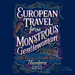 European Travel for the Monstrous Gentlewoman Audiobook, by Theodora Goss