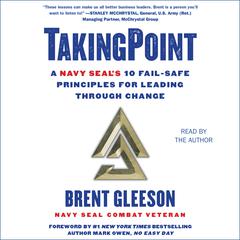 TakingPoint: A Navy SEAL's 10 Fail Safe Principles for Leading Through Change Audiobook, by Brent Gleeson