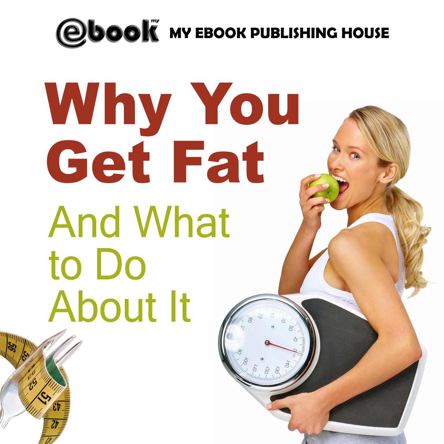 Why You Get Fat And What to Do About It Audiobook, by My Ebook Publishing House