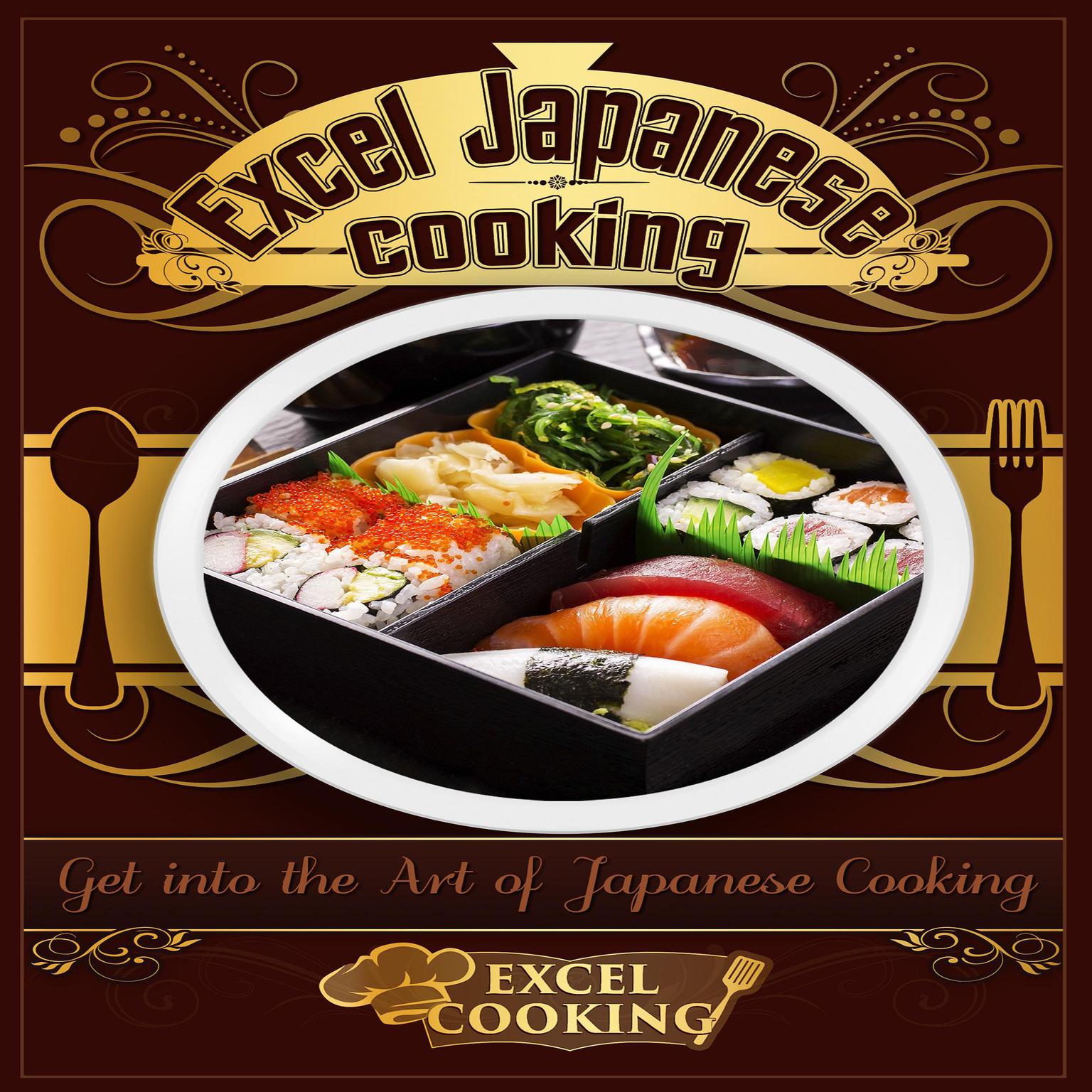 Excel Japanese Cooking: Get into the Art of Japanese Cooking Audiobook, by Excel Cooking