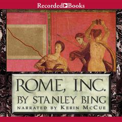 Rome, Inc: The Rise and Fall of the First Multinational Corporation Audiobook, by Stanley Bing