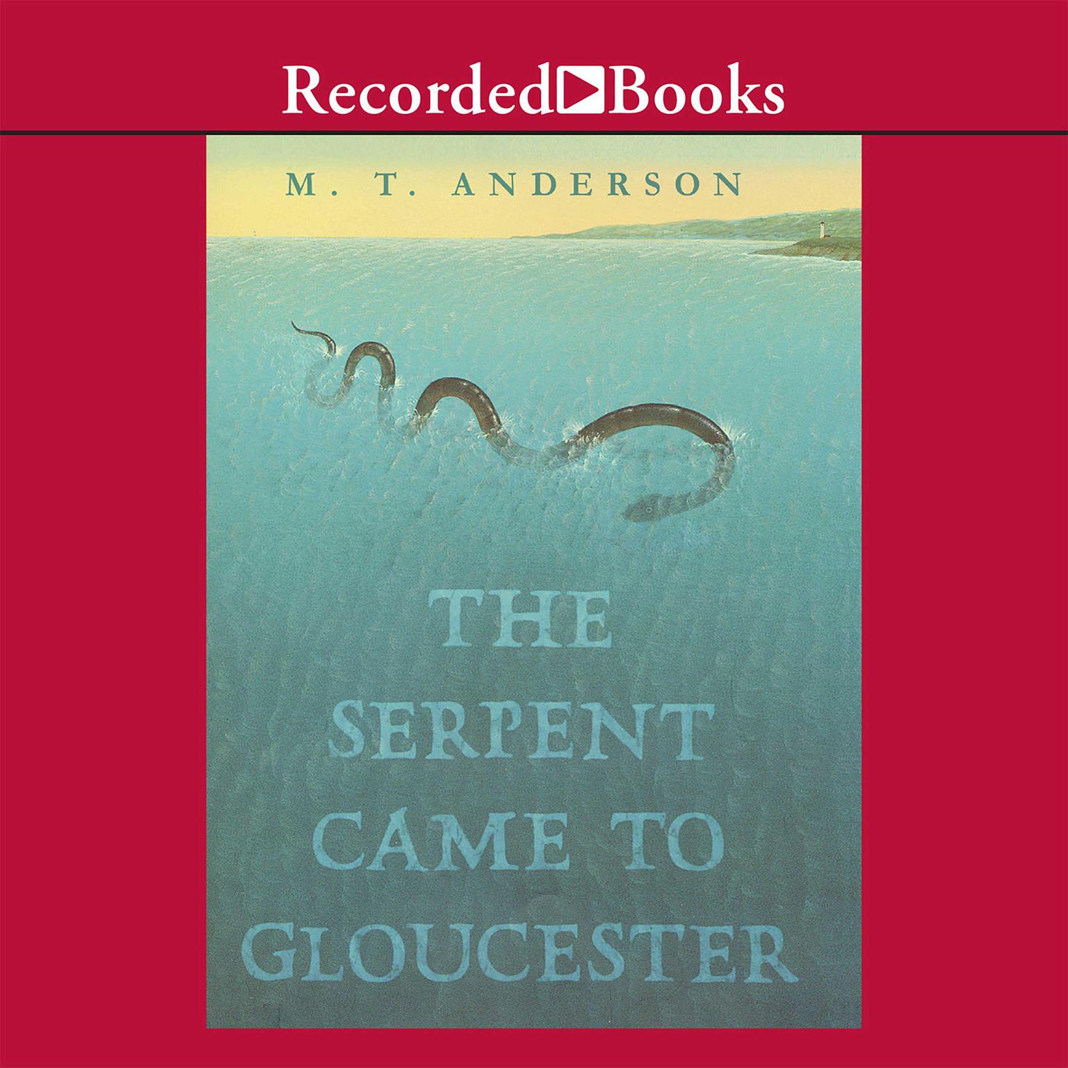 The Serpent Came to Gloucester Audiobook, by M. T. Anderson