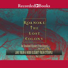 Roanoke: The Lost Colony: An Unsolved Mystery from History Audiobook, by Jane Yolen