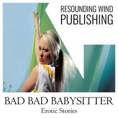 Bad Bad Babysitter Erotic Stories  Audiobook, by Torri Tumbles