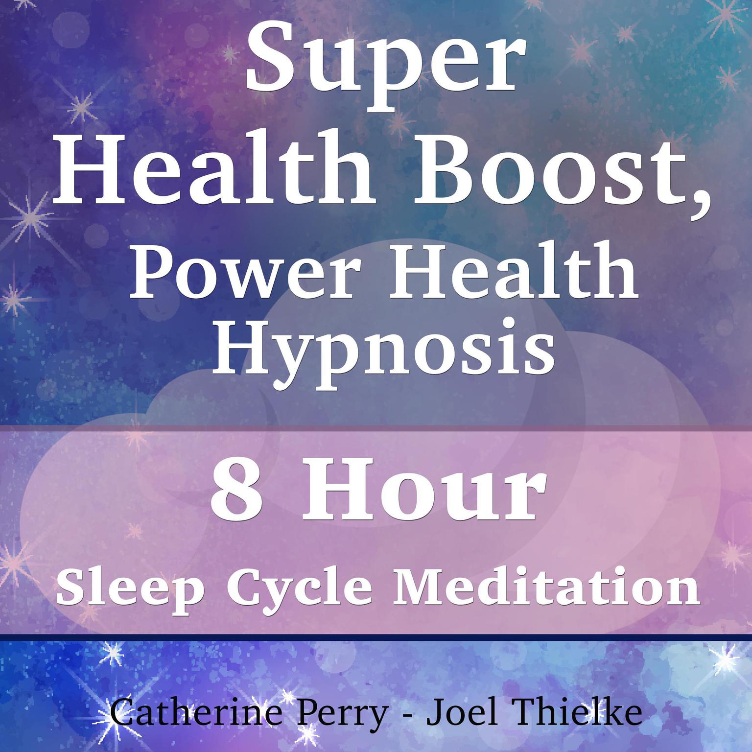 Super Health Boost, Power Health Hypnosis: 8 Hour Sleep Cycle Meditation Audiobook, by Joel Thielke