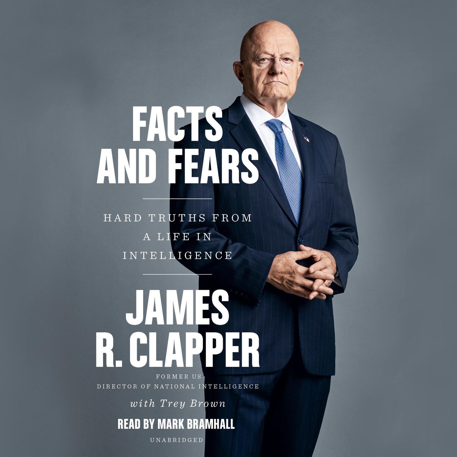 Facts and Fears: Hard Truths from a Life in Intelligence Audiobook, by James R. Clapper