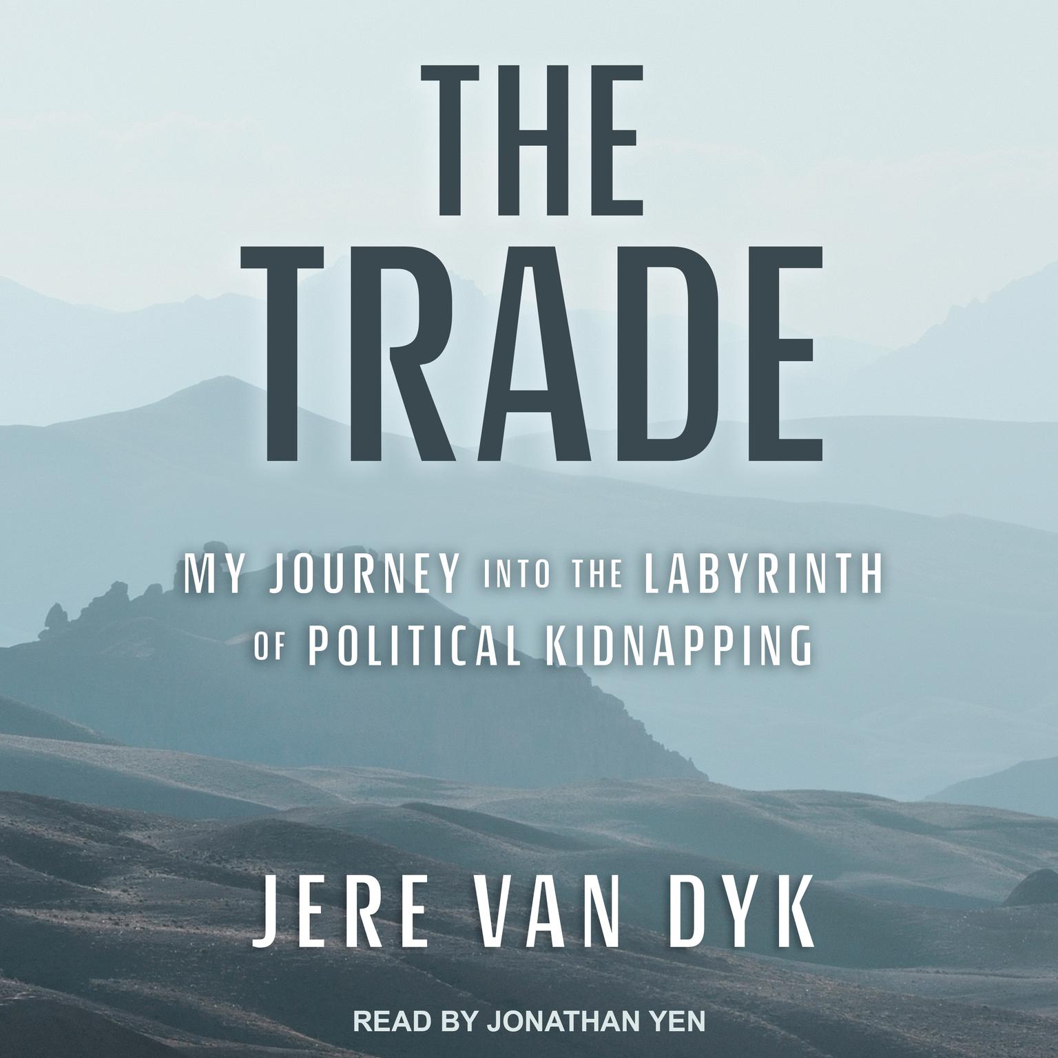 The Trade: My Journey into the Labyrinth of Political Kidnapping Audiobook, by Jere Van Dyk