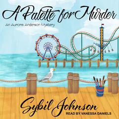 A Palette for Murder: An Aurora Anderson Mystery Audiobook, by Sybil Johnson