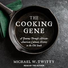 The Cooking Gene: A Journey Through African-american Culinary History in the Old South Audiobook, by Michael W. Twitty