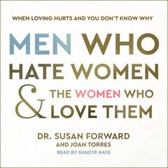 Men Who Hate Women and the Women Who Love Them: When Loving Hurts and You Don’t Know Why Audiobook, by 