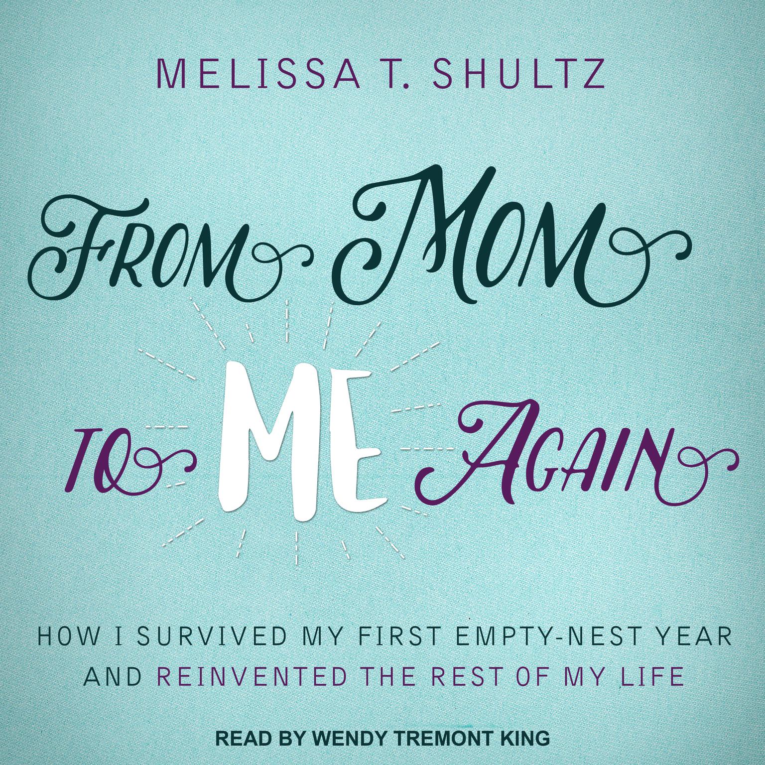 From Mom to Me Again: How I Survived My First Empty-Nest Year and Reinvented the Rest of My Life Audiobook, by Melissa T. Shultz