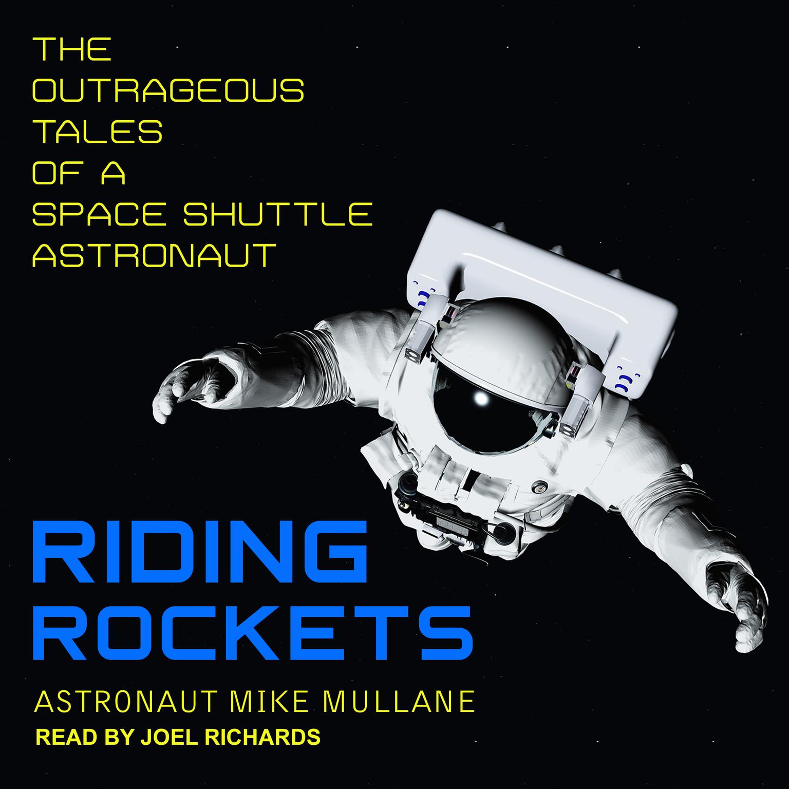 Riding Rockets: The Outrageous Tales of a Space Shuttle Astronaut Audiobook, by Mike Mullane
