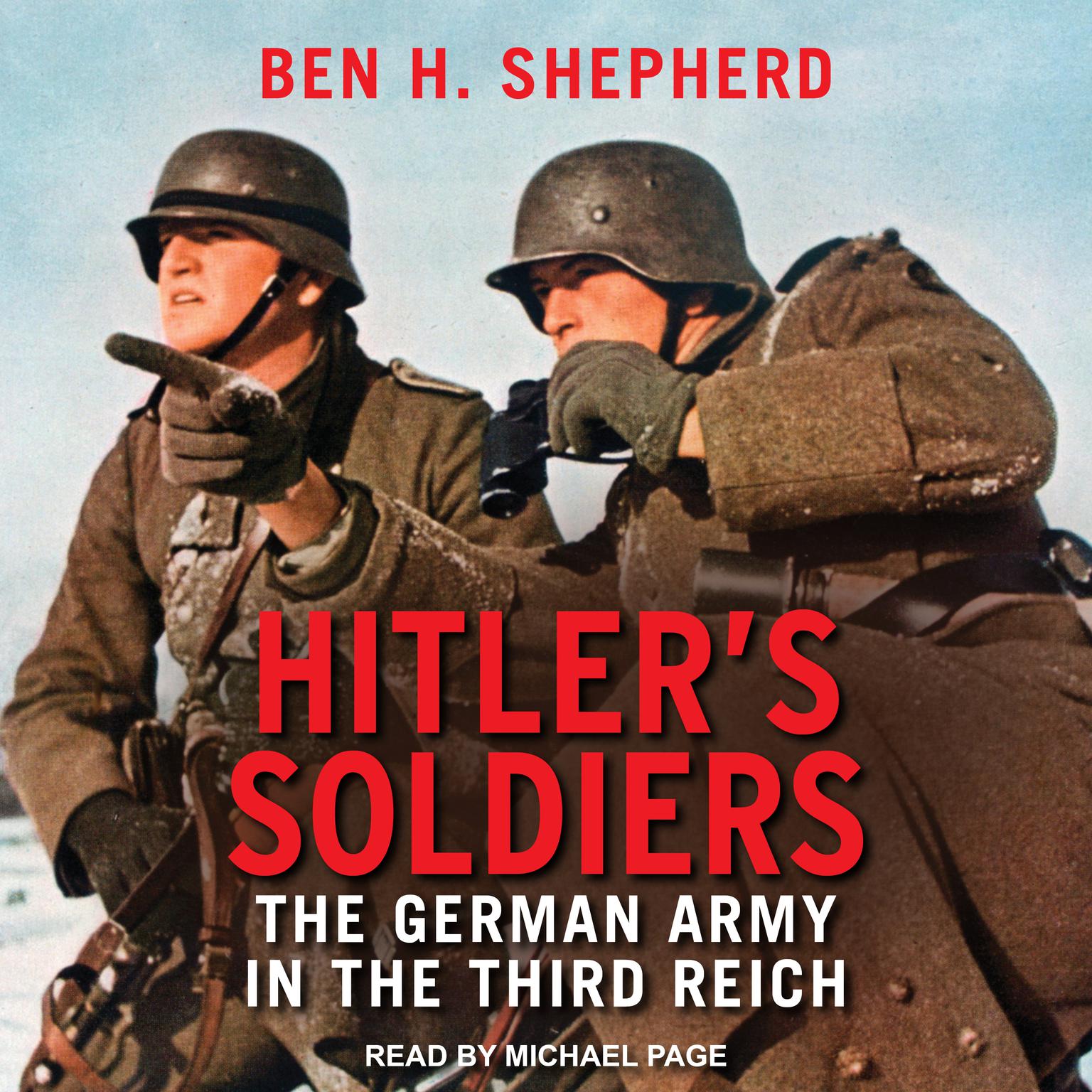 Hitlers Soldiers: The German Army in the Third Reich Audiobook, by Ben H. Shepherd