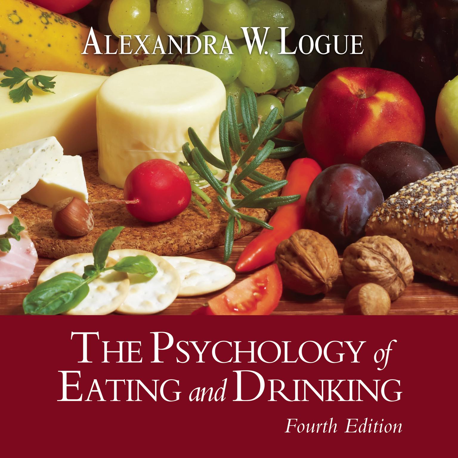 The Psychology of Eating and Drinking Fourth Edition Audiobook, by Alexandra W. Logue