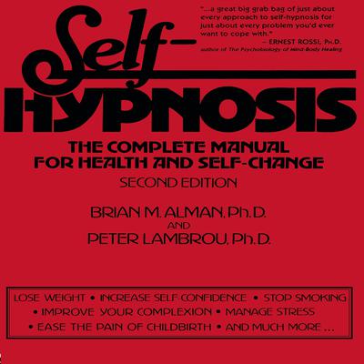 Self-Hypnosis: The Complete Manual for Health and Self-Change Second Edition Audiobook, by 