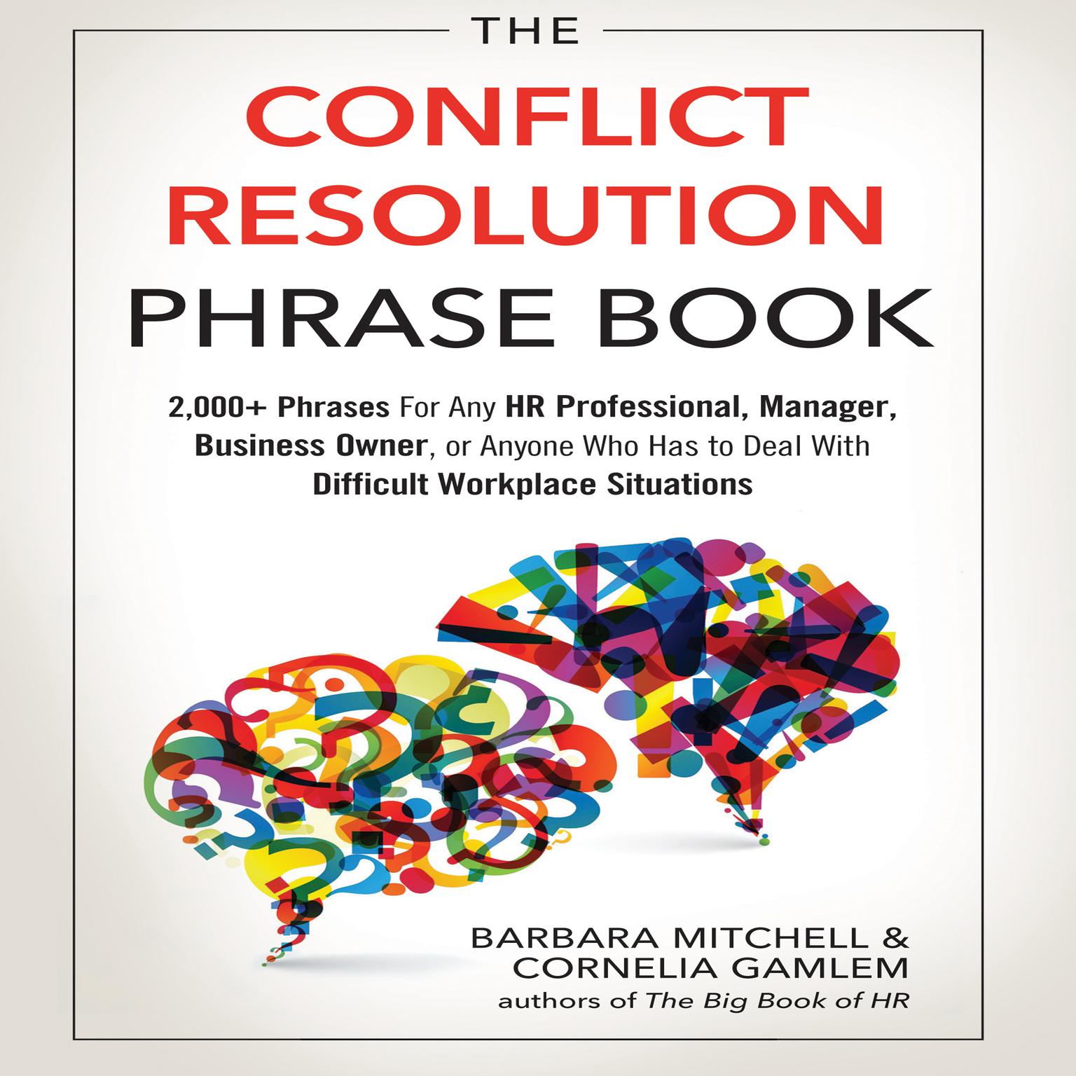 The Conflict Resolution Phrase Book: 2,000+ Phrases For Any HR Professional, Manager, Business Owner, or Anyone Who Has to Deal with Difficult Workplace Situations Audiobook, by Barbara Mitchell