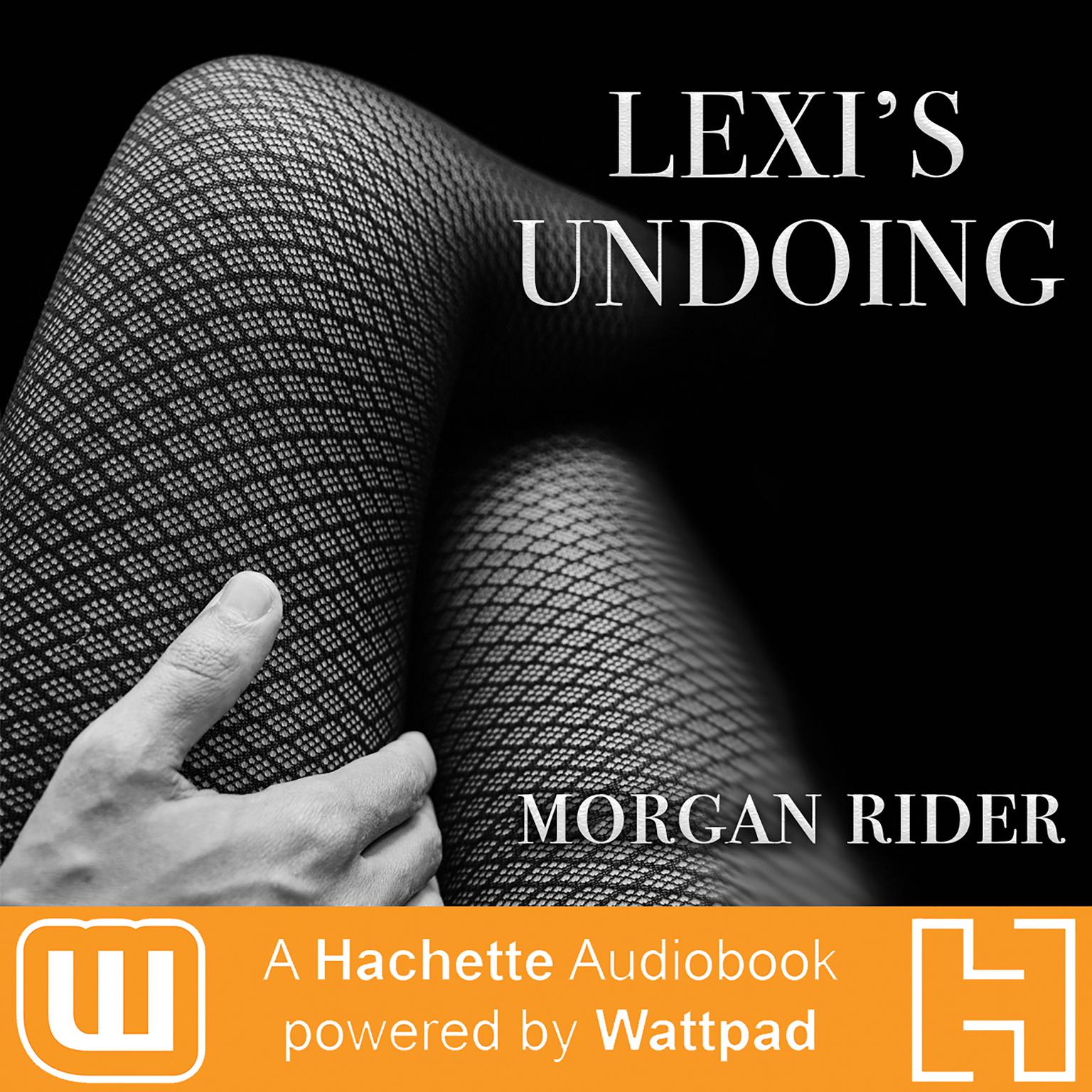 Lexis Undoing: A Hachette Audiobook powered by Wattpad Production Audiobook, by Morgan Rider