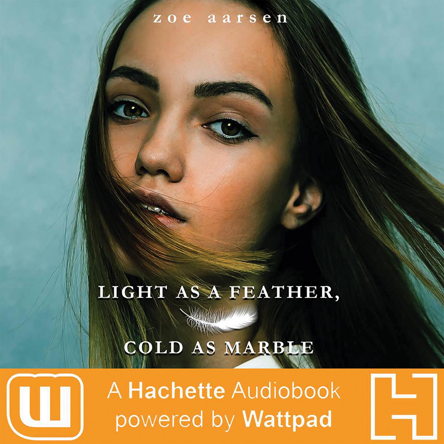 Light as a Feather, Cold as Marble: A Hachette Audiobook powered by Wattpad Production Audiobook, by Zoe Aarsen