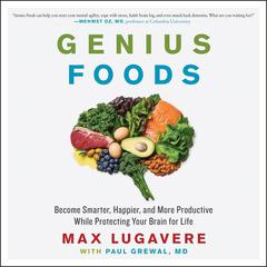 Genius Foods: Become Smarter, Happier, and More Productive While Protecting Your Brain for Life Audiobook, by Max Lugavere