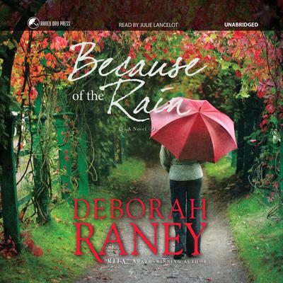 Because of the Rain Audiobook, by Deborah Raney