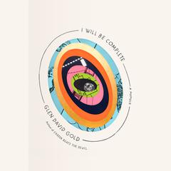 I Will Be Complete: A Memoir Audiobook, by Glen David Gold
